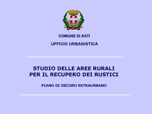Presentazione "Studio delle aree rurali per il recupero dei rustici nel Comune di Asti" -  Avv. Fabrizio Brignolo (Assessore all