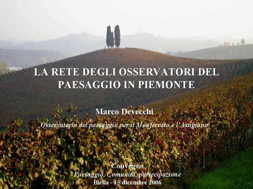 Presentazione Relazione - Marco Devecchi (Osservatorio del Paesaggio per il Monferrato e l'Astigiano) su LA RETE DEGLI OSSERVATORI DEL PAESAGGIO IN PIEMONTE