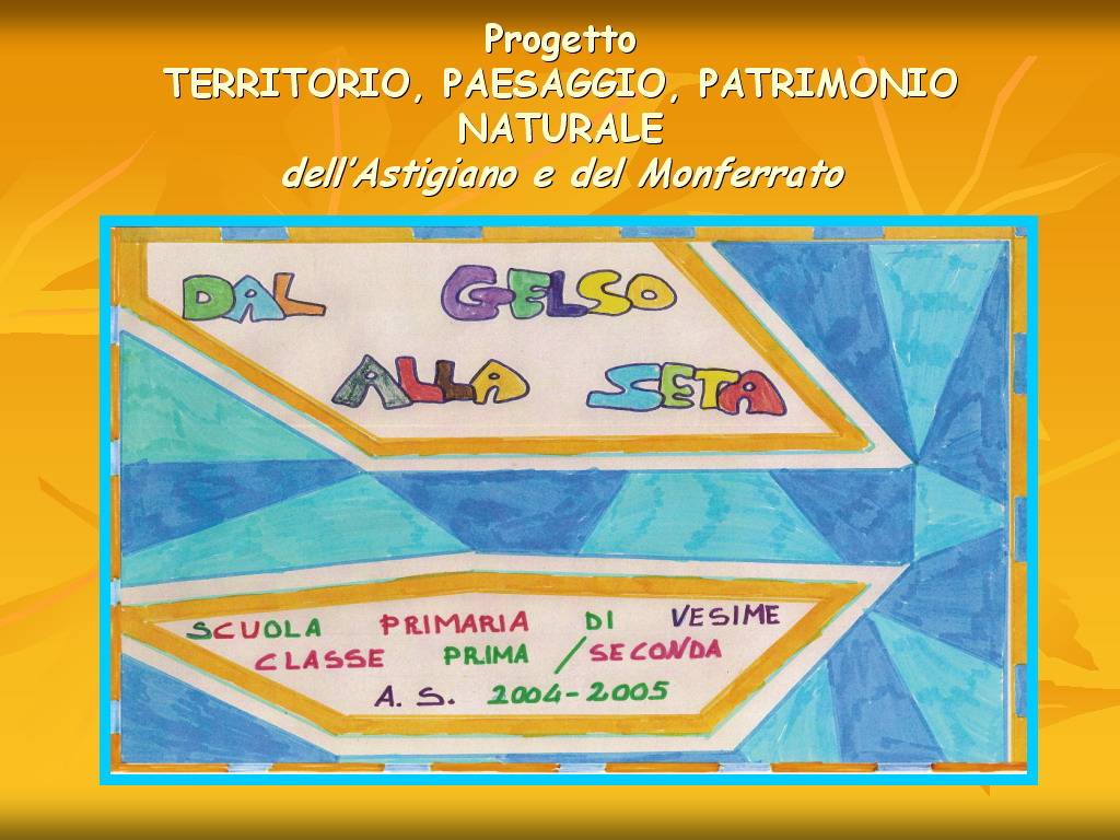 Progetto di Educazione Ambientale Territorio, Paesaggio, Patrimonio naturale Astigiano e nel Monferrato "DAL GELSO ALLA SETA"