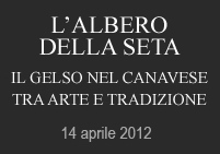 Mostra e Convegno "L Albero della seta. Il gelso nel canavese nell arte e nella tradizione".