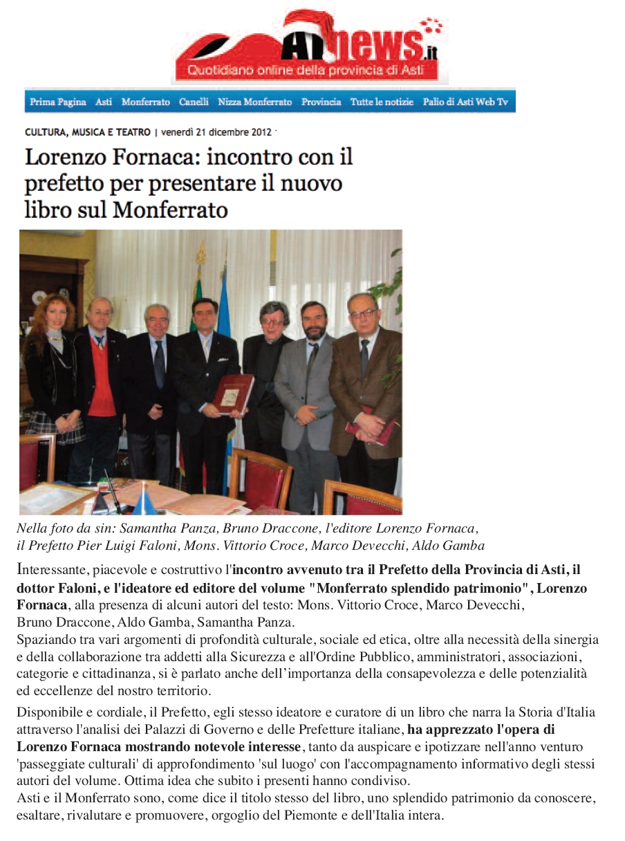 Articolo su ATnews (venerdì 21 dicembre 2012) di resoconto della presentazione al Prefetto di Asti, Dott. Pier Luigi Faloni, del volume "Monferrato splendido patrimonio" con il curatore ed editore, Lorenzo Fornaca, ed alcuni degli Autori:  Samantha Panza, Bruno Draccone, Mons. Vittorio Croce, Marco Devecchi e Aldo Gamba.