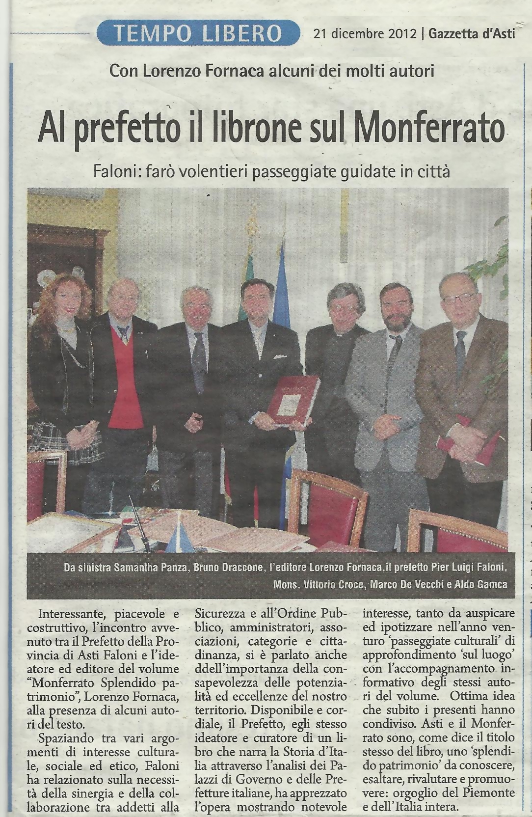 Articolo di resoconto sulla Gazzetta d Asti (venerdì 21 dicembre 2012) della presentazione al Prefetto di Asti, Dott. Pier Luigi Faloni, del volume "Monferrato splendido patrimonio" con il curatore ed editore, Lorenzo Fornaca, ed alcuni degli Autori:  Samantha Panza, Bruno Draccone, Mons. Vittorio Croce, Marco Devecchi e Aldo Gamba.