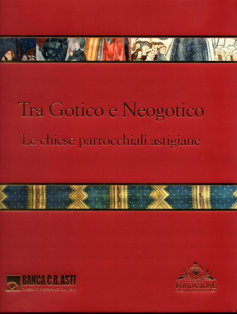 Copertina del Volume della Cassa di Risparmio di Asti su "Tra Gotico e Neogotico". Le Chiese parrocchiali astigiane", a cura di Don Vittorio Croce.