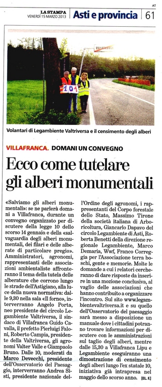 Articolo della La Stampa (venerdì 15 marzo 2013) - Rassegna stampa del Convegno su "Salviamo gli alberi. Modalità operative di applicazione della nuova Legge n. 10  del 14 gennaio 2013 per la salvaguardia degli alberi monumentali, dei filari e delle alberate di particolare pregio paesaggistico, monumentale, storico e culturale dell Astigiano" presso il Centro culturale "Il Forno"  di Villafranca d Asti, sabato 16 Marzo 2013.