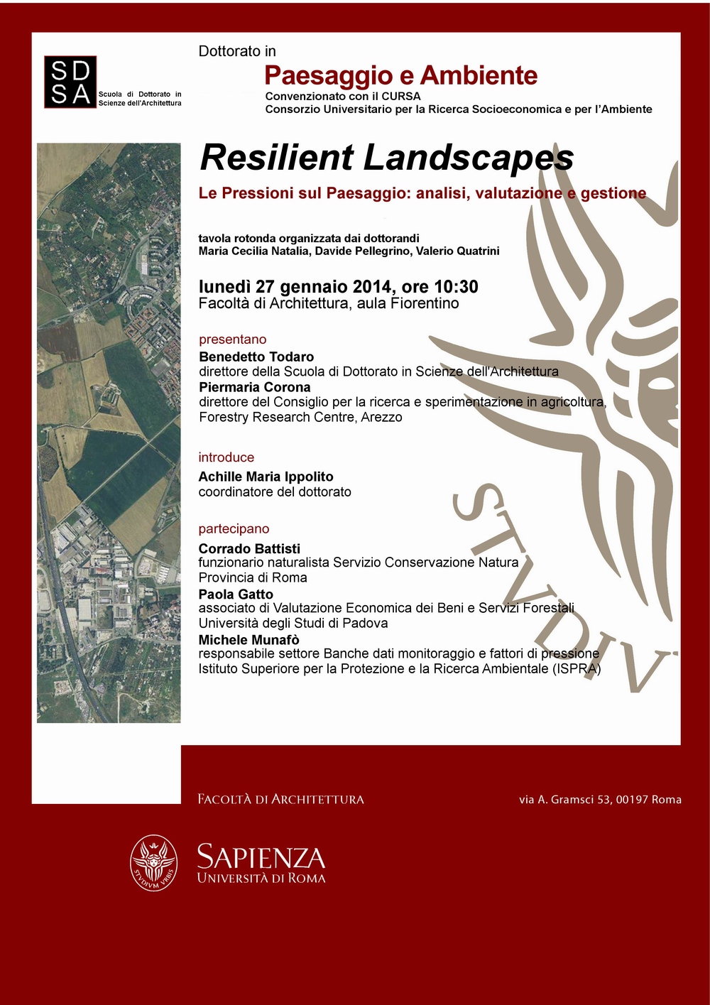 Tavola rotonda su "Resilient Landscapes. Le Pressioni sul Paesaggio: analisi, valutazione e gestione" nell ambito della Scuola di Dottorato di ricerca in "Scienza dell Architettura" a Roma, lunedì 27 gennaio 2014.