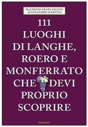 Presentazione del Libro "111 luoghi di Langhe, Roero e Monferrato che devi proprio scoprire" di Alessandro Martini e Maurizio Francesconi nell ambito della IX Giornata Nazionale ADSI, (Cantine Storiche Palazzo Gazelli ad Asti, domenica 19 maggio 2019 ore 16.00).