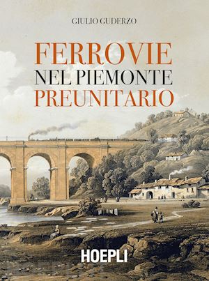 Copertina del Libro di Giulio Guderzo Ferrovie nel Piemonte preunitario.