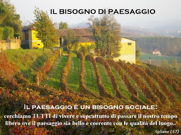 Il bisogno di paesaggio. Il paesaggio è un bisogno sociale: cerchiamo TUTTI di vivere e soprattutto di passare il nostro tempo libero ove il paesaggio sia belo e coerente con le qualità del luogo ...