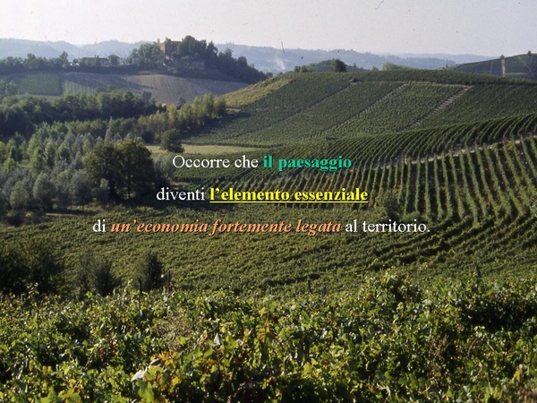 Occorre che il paesaggio diventi l`elemento essenziale di un`economia fortemente legata al territorio.