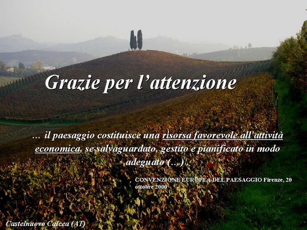 ... il paesaggio costituisce una risorsa favorevole all`attività economica, se salvaguardato, gestito e pianificato in modo adeguato (...) (Convenzione europea del paesaggio, Firenze 20 ottobre 2000).