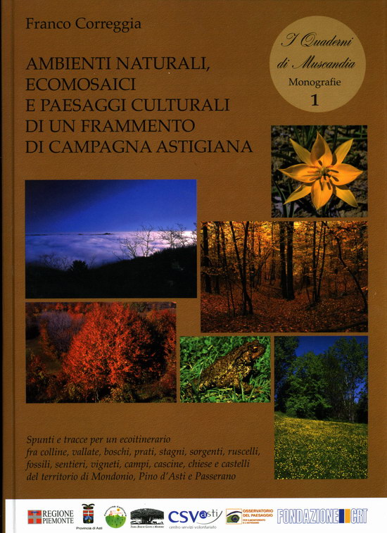 Volume di Franco Correggia "Ambienti naturali, ecomosaici e paesaggi culturali di un frammento di campagna astigiana. Spunti e tracce per un ecoitinerario fra colline, vallate, boschi, prati, stagni, sorgenti, ruscelli, fossili, sentieri, vigneti, campi, cascine, chiese e castelli del territorio di Mondonio, Pino d